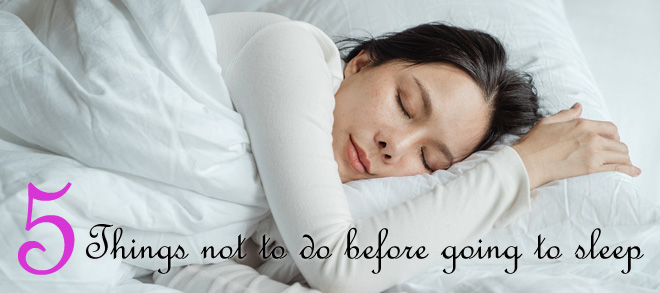 5 Things NOT To Do Before Going To Sleep