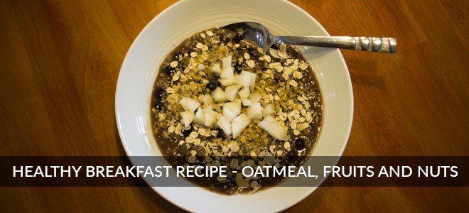 Healthy Breakfast Recipe - Oatmeal, Fruits And Nuts Porridge